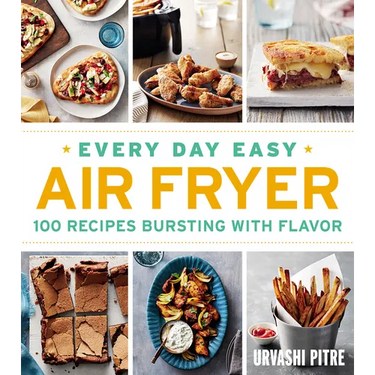 Every Day Easy Air Fryer: 100 Recipes Bursting with Flavor