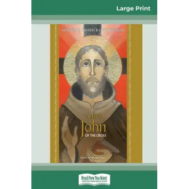 Saint John of the Cross: Devotion, Prayers & Living Wisdom (16pt Large Print Edition)
