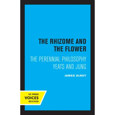 The Rhizome and the Flower: The Perennial Philosophy--Yeats and Jung