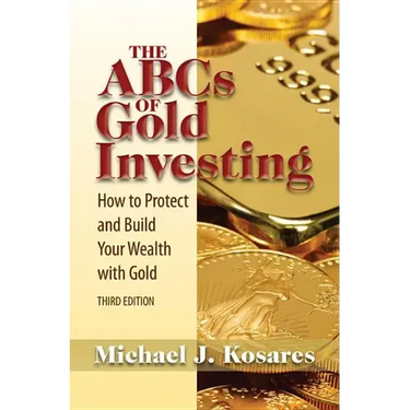 The ABCs of Gold Investing: How to Protect and Build Your Wealth with Gold
