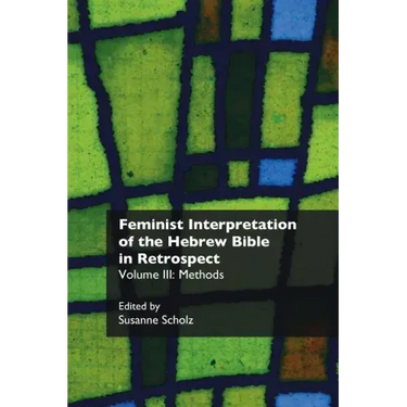 Feminist Interpretation of the Hebrew Bible in Retrospect. III: Methods