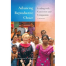 Advancing Reproductive Choice: Leading with Conviction and Compassion, a Memoir