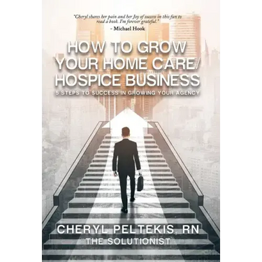 How to Grow Your Home Care/Hospice Business: 5 Steps to Success in Growing Your Agency