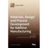 Materials, Design and Process Development for Additive Manufacturing