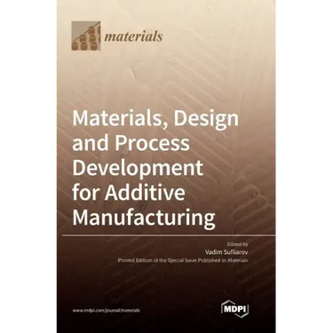 Materials, Design and Process Development for Additive Manufacturing