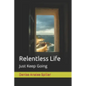 Relentless Life: Just Keep Going
