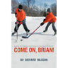 Come On, Brian!: A Young Boy's Struggle to Play in an All-Star Hockey Tournament