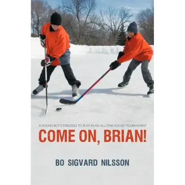 Come On, Brian!: A Young Boy's Struggle to Play in an All-Star Hockey Tournament