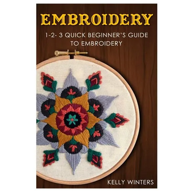 Embroidery: 1-2-3 Quick Beginner's Guide to Embroidery