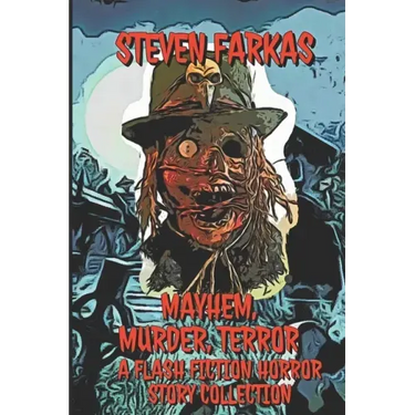 Mayhem, Murder, Terror A Flash Fiction Horror Story Collection