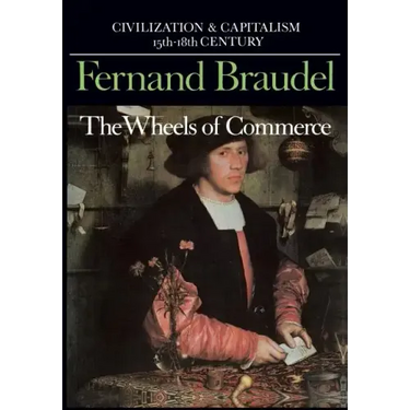 Civilization and Capitalism, 15th-18th Century, Vol. II: The Wheels of Commerce