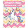 Alphabet Workbook With Coloring Page: For Preschooler Kindergarten To Learn Alphabet In Fun And Easy Way: Homeschool Preschool Learning Activities Wit