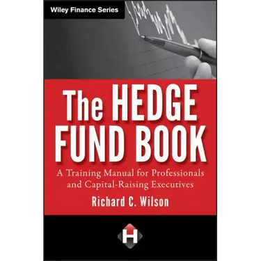 The Hedge Fund Book: A Training Manual for Professionals and Capital-Raising Executives