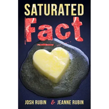 Saturated Fact: A Closer Look at "Healthy Fats" and the Truth about Saturated Fat