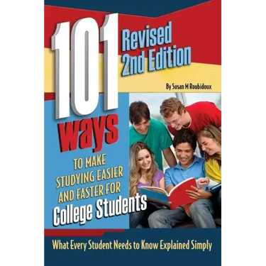 101 Ways to Make Studying Easier and Faster for College Students: What Every Student Needs to Know Explained Simply Revised 2nd Edition