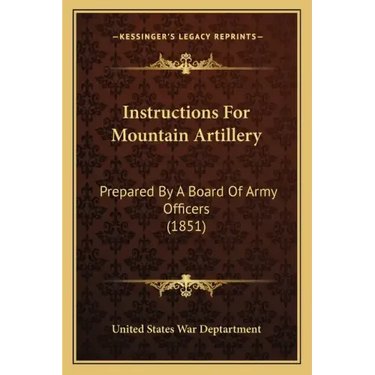 Instructions for Mountain Artillery: Prepared by a Board of Army Officers (1851)
