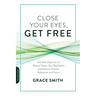Close Your Eyes, Get Free: Use Self-Hypnosis to Reduce Stress, Quit Bad Habits, and Achieve Greater Relaxation and Focus