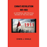 China's Revolution 1911-1912: A Historical and Political Record of the Civil War