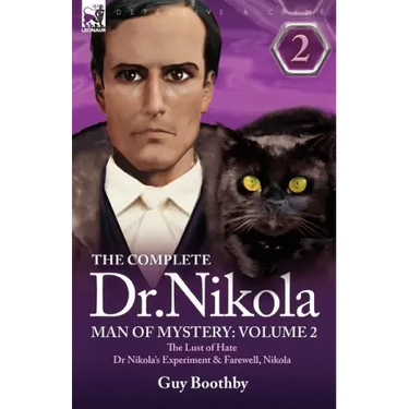 The Complete Dr Nikola-Man of Mystery: Volume 2-The Lust of Hate, Dr Nikola's Experiment & Farewell, Nikola