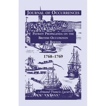 Journal of Occurrences: Patriot Propaganda on the British Occupation of Boston, 1768-1769