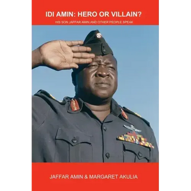 Idi Amin: Hero or Villain?: His Son Jaffar Amin and Other People Speak