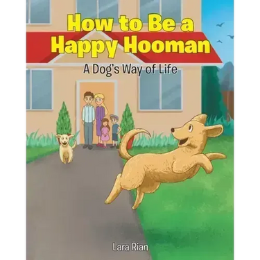 How to Be a Happy Hooman: A Dog's Way of Life