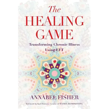 The Healing Game: Transforming Chronic Illness Using EFT