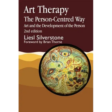 Art Therapy - The Person-Centred Way: Art and the Development of the Person Second Edition