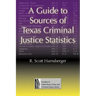 A Guide to Sources of Texas Criminal Justice Statistics