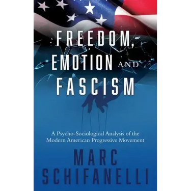 Freedom, Emotion and Fascism: A Psycho-Sociological Analysis of the Modern American Progressive Movement