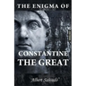 The Enigma of Constantine the Great