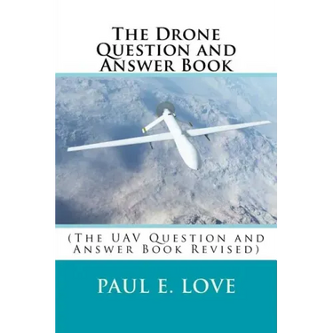 The Drone Question and Answer Book: (The UAV Question and Answer Book Revised)