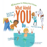 What Would You Do?: 46 Situations for Making Good Choices