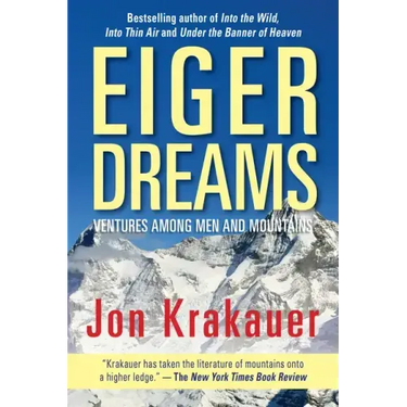 Eiger Dreams: Ventures Among Men and Mountains
