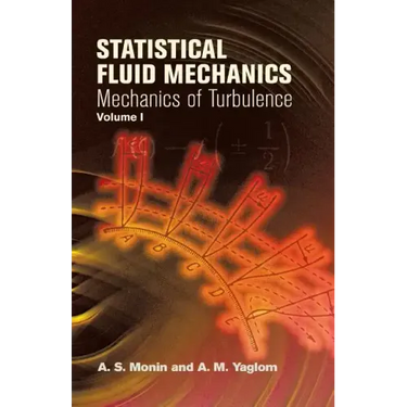 Statistical Fluid Mechanics, Volume I: Mechanics of Turbulence Volume 1