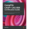CompTIA CASP+ CAS-004 Certification Guide: Develop CASP+ skills and learn all the key topics needed to prepare for the certification exam