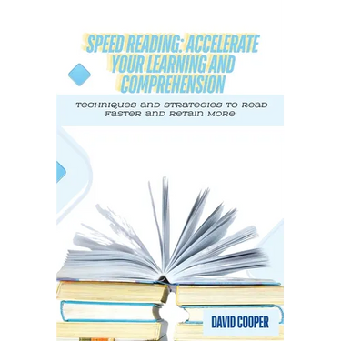 Speed Reading: Techniques and Strategies to Read Faster and Retain More