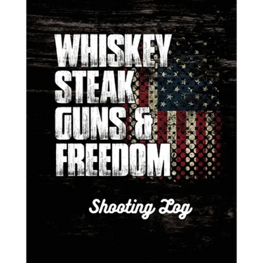 Whiskey Steak Guns & Freedom Shooting Log