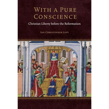 With a Pure Conscience: Christian Liberty Before the Reformation