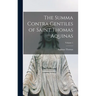 The Summa Contra Gentiles of Saint Thomas Aquinas; Volume 1