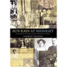 Sun Rays at Midnight: One Man's Quest for the Meaning of Life, Before, During and After the Holocaust