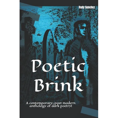 Poetic Brink: A contemporary-post modern anthology of dark poetry!