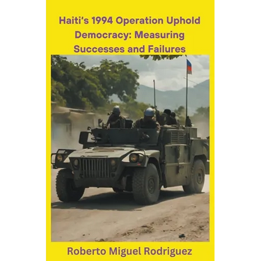 Haiti's 1994 Operation Uphold Democracy: Measuring Successes and Failures