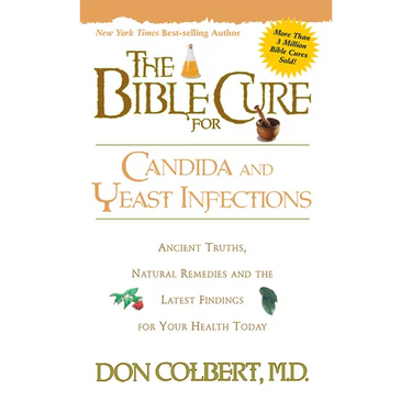 The Bible Cure for Candida and Yeast Infections: Ancient Truths, Natural Remedies and the Latest Findings for Your Health Today