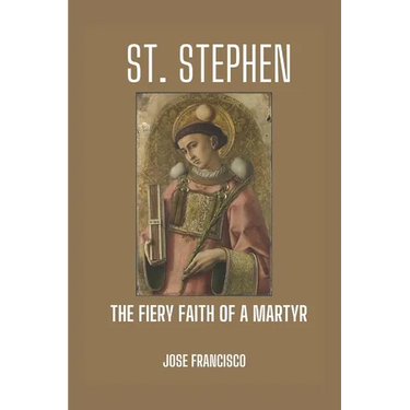 St. Stephen: The Fiery Faith of a Martyr