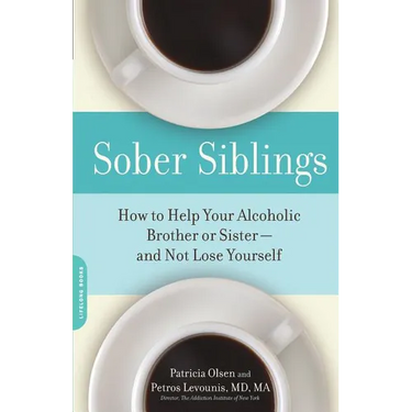 Sober Siblings: How to Help Your Alcoholic Brother or Sister--And Not Lose Yourself