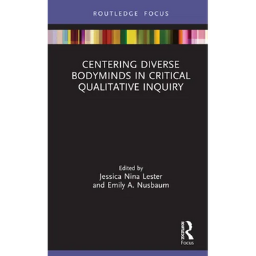 Centering Diverse Bodyminds in Critical Qualitative Inquiry