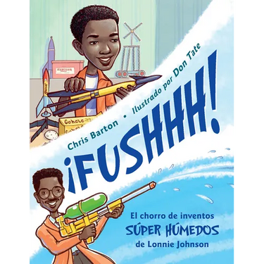 ¡Fushhh! (Spanish Edition): El Chorro de Inventos Súper Húmedos de Lonnie Johnson