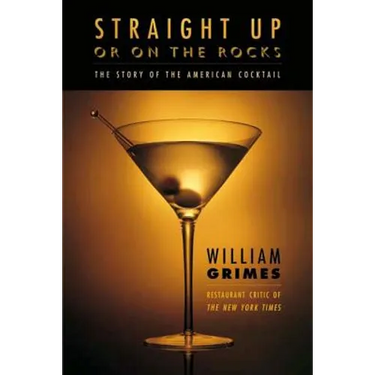 Straight Up or on the Rocks: The Story of the American Cocktail