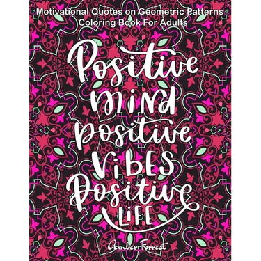 Motivational Quotes on Geometric Patterns - Coloring Book For Adults: 47 Motivational Coloring Designs to Help You Overcome Stress and Reach Your Goal